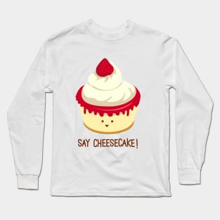 Say CheeseCake! Long Sleeve T-Shirt